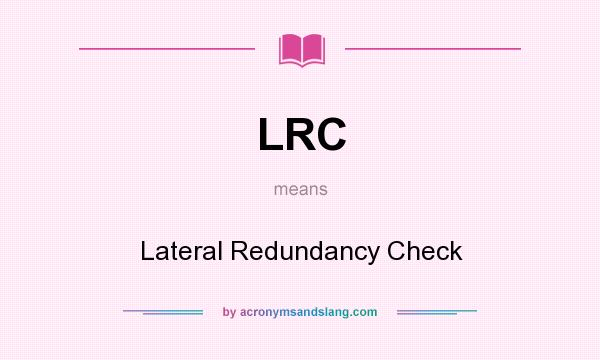 What does LRC mean? It stands for Lateral Redundancy Check