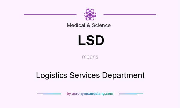 What does LSD mean? It stands for Logistics Services Department