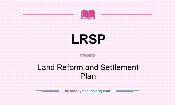 What does LRSP mean? It stands for Land Reform and Settlement Plan