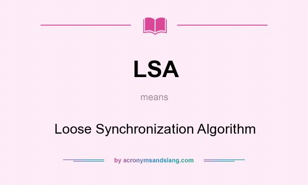 What does LSA mean? It stands for Loose Synchronization Algorithm