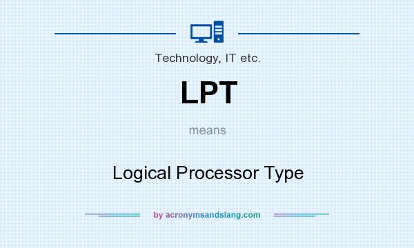 What does LPT mean? It stands for Logical Processor Type