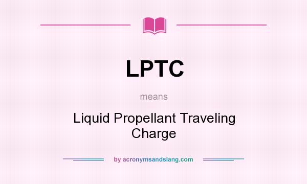 What does LPTC mean? It stands for Liquid Propellant Traveling Charge