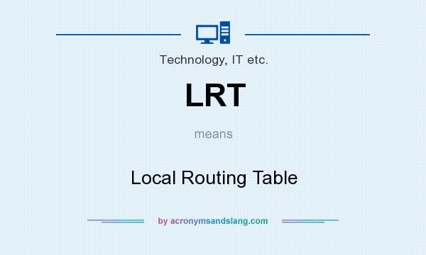 What does LRT mean? It stands for Local Routing Table