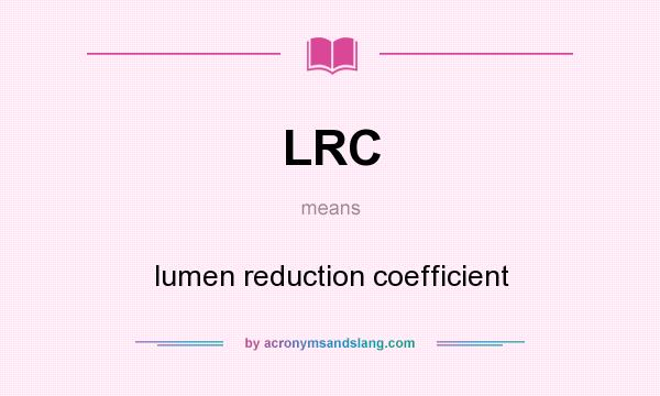 What does LRC mean? It stands for lumen reduction coefficient