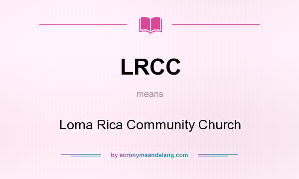 What does LRCC mean? It stands for Loma Rica Community Church