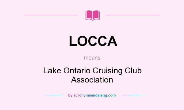 What does LOCCA mean? It stands for Lake Ontario Cruising Club Association