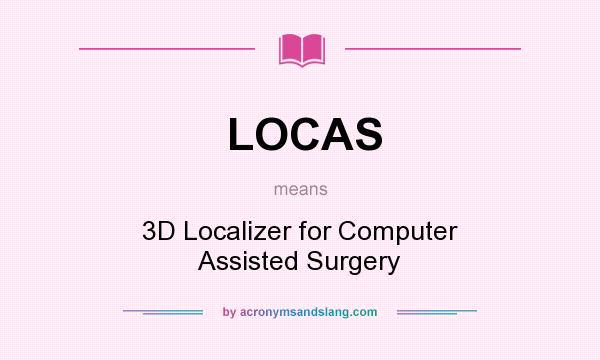 What does LOCAS mean? It stands for 3D Localizer for Computer Assisted Surgery