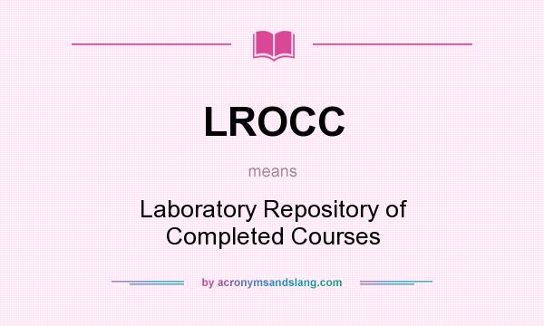What does LROCC mean? It stands for Laboratory Repository of Completed Courses