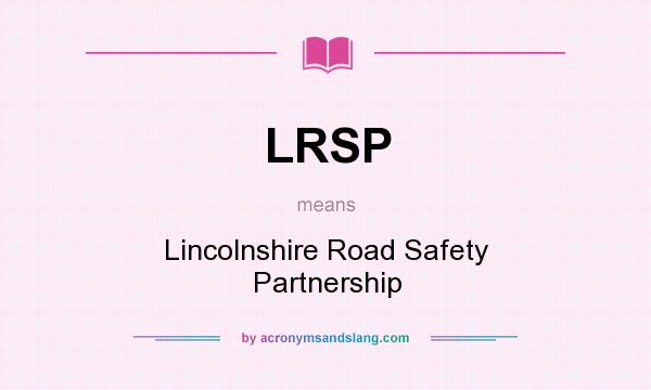 What does LRSP mean? It stands for Lincolnshire Road Safety Partnership