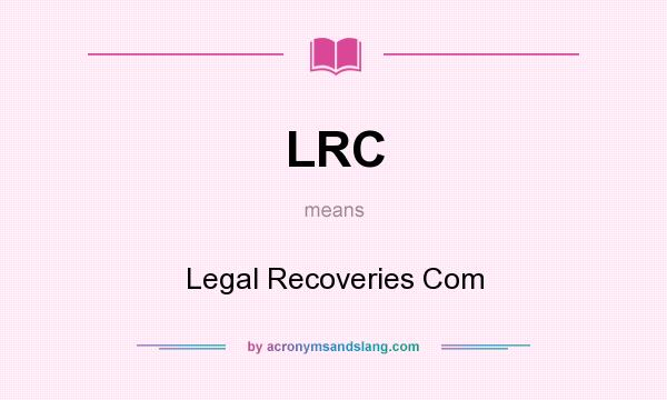What does LRC mean? It stands for Legal Recoveries Com