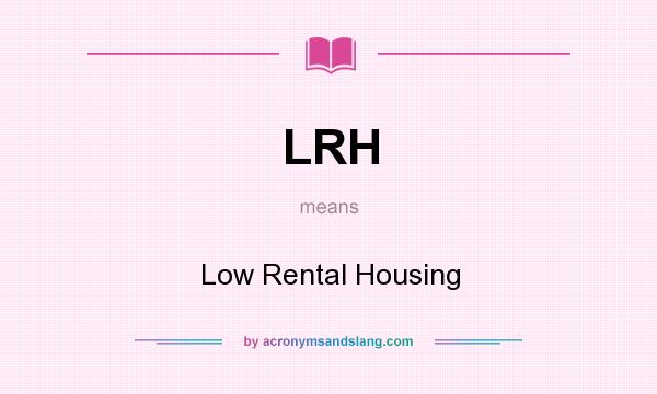 What does LRH mean? It stands for Low Rental Housing