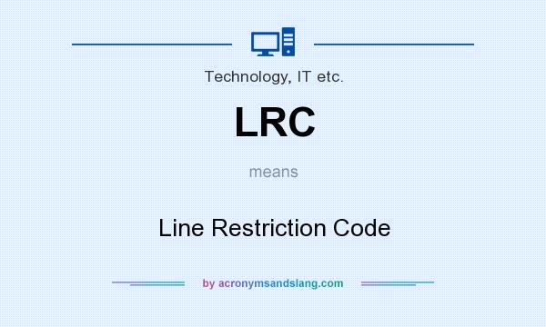 What does LRC mean? It stands for Line Restriction Code