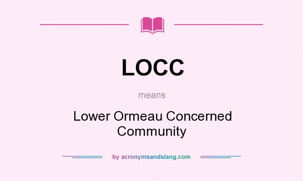 What does LOCC mean? It stands for Lower Ormeau Concerned Community