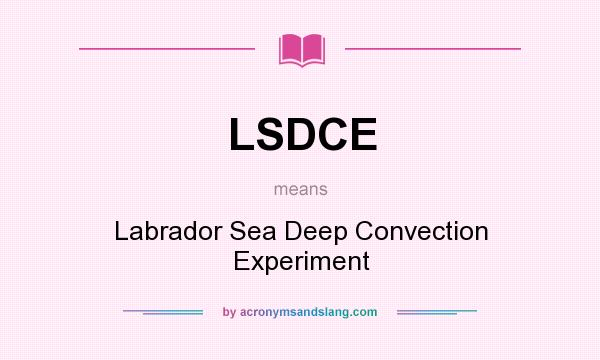 What does LSDCE mean? It stands for Labrador Sea Deep Convection Experiment