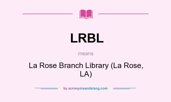 What does LRBL mean? It stands for La Rose Branch Library (La Rose, LA)