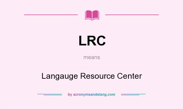 What does LRC mean? It stands for Langauge Resource Center