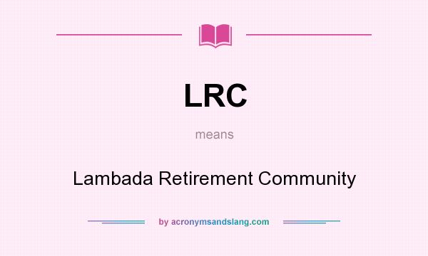 What does LRC mean? It stands for Lambada Retirement Community
