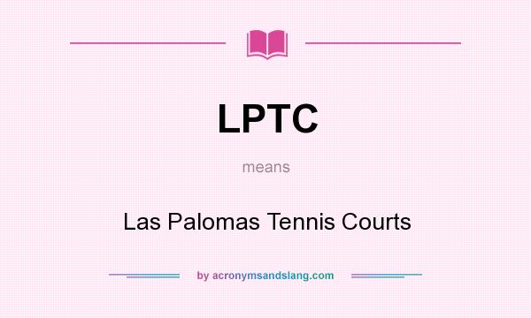 What does LPTC mean? It stands for Las Palomas Tennis Courts