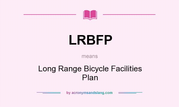 What does LRBFP mean? It stands for Long Range Bicycle Facilities Plan
