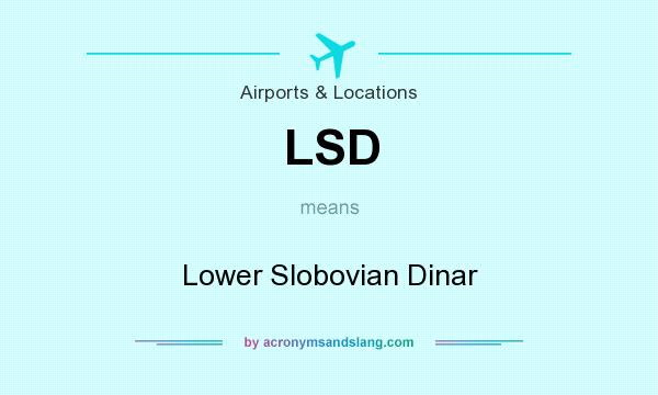 What does LSD mean? It stands for Lower Slobovian Dinar