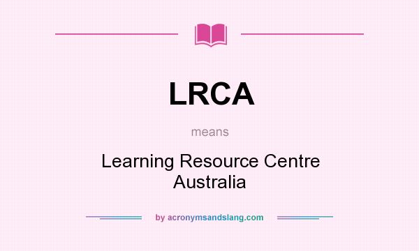 What does LRCA mean? It stands for Learning Resource Centre Australia