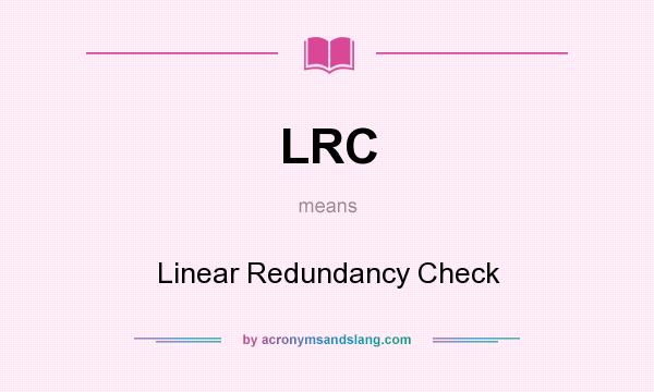 What does LRC mean? It stands for Linear Redundancy Check