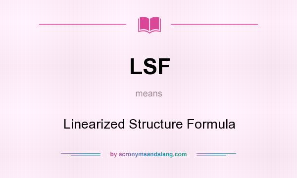 What does LSF mean? It stands for Linearized Structure Formula