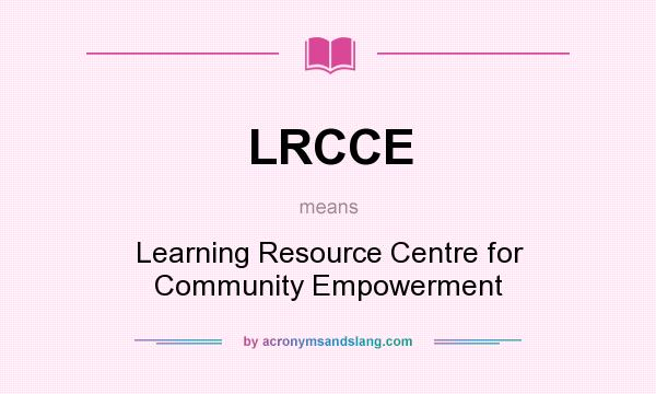 What does LRCCE mean? It stands for Learning Resource Centre for Community Empowerment