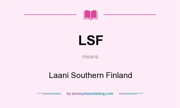 What does LSF mean? It stands for Laani Southern Finland