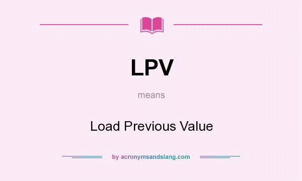 What does LPV mean? It stands for Load Previous Value