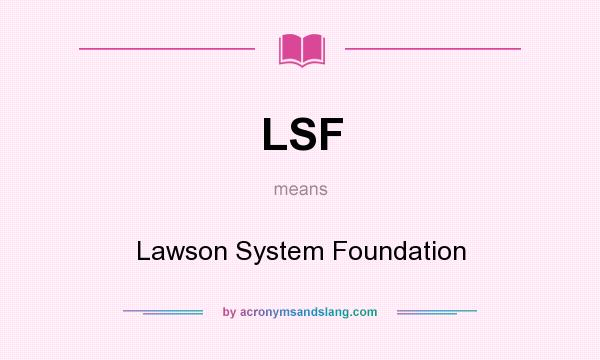 What does LSF mean? It stands for Lawson System Foundation