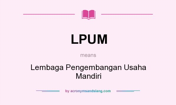 What does LPUM mean? It stands for Lembaga Pengembangan Usaha Mandiri