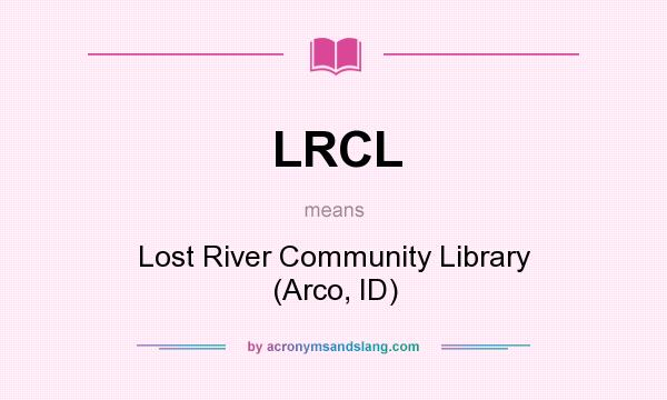 What does LRCL mean? It stands for Lost River Community Library (Arco, ID)