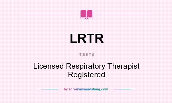What does LRTR mean? It stands for Licensed Respiratory Therapist Registered