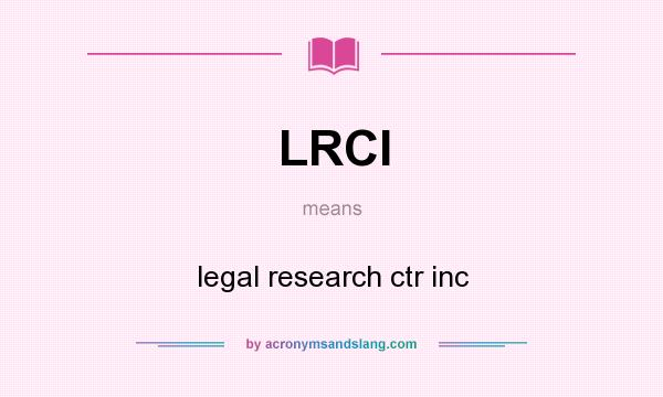 What does LRCI mean? It stands for legal research ctr inc