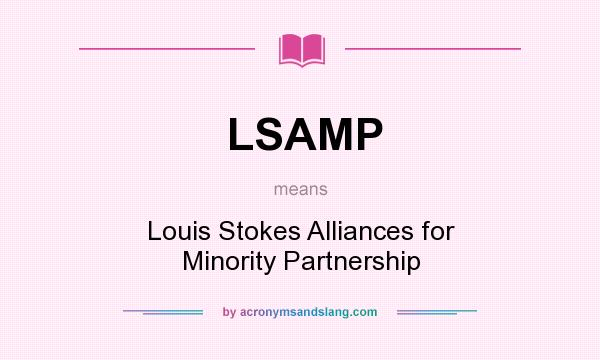 What does LSAMP mean? It stands for Louis Stokes Alliances for Minority Partnership
