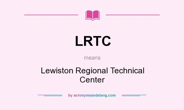What does LRTC mean? It stands for Lewiston Regional Technical Center