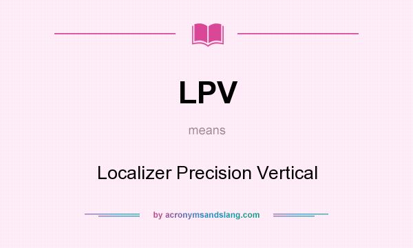 What does LPV mean? It stands for Localizer Precision Vertical