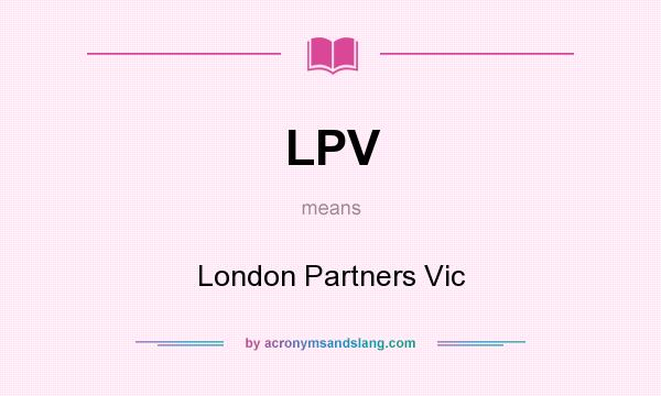 What does LPV mean? It stands for London Partners Vic