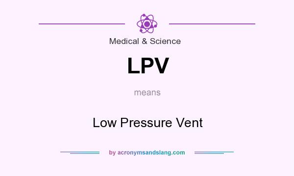 What does LPV mean? It stands for Low Pressure Vent