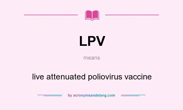 What does LPV mean? It stands for live attenuated poliovirus vaccine