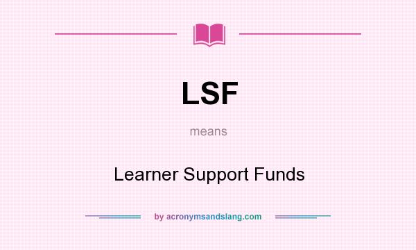 What does LSF mean? It stands for Learner Support Funds