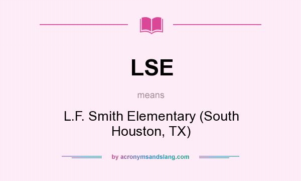 What does LSE mean? It stands for L.F. Smith Elementary (South Houston, TX)