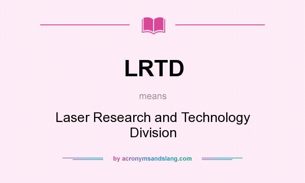 What does LRTD mean? It stands for Laser Research and Technology Division