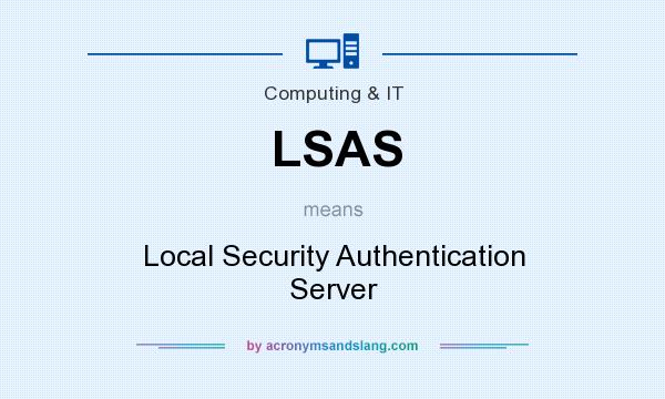 What does LSAS mean? It stands for Local Security Authentication Server