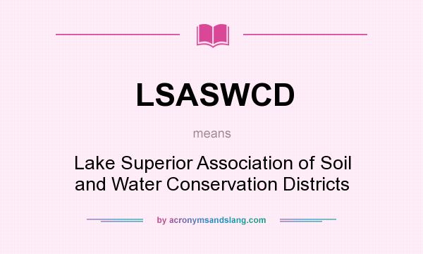 What does LSASWCD mean? It stands for Lake Superior Association of Soil and Water Conservation Districts