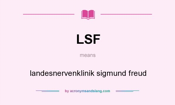 What does LSF mean? It stands for landesnervenklinik sigmund freud