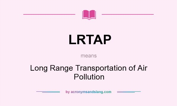 What does LRTAP mean? It stands for Long Range Transportation of Air Pollution