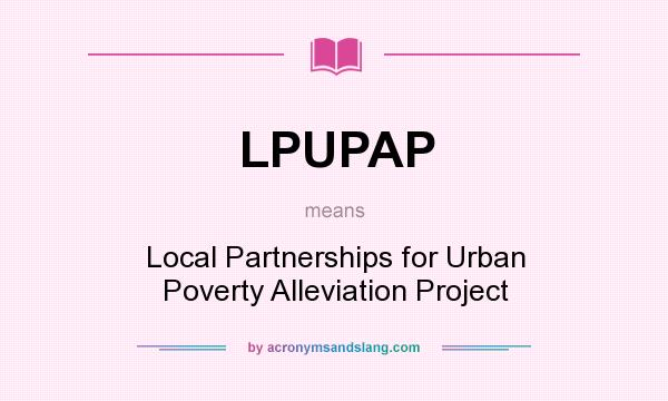 What does LPUPAP mean? It stands for Local Partnerships for Urban Poverty Alleviation Project