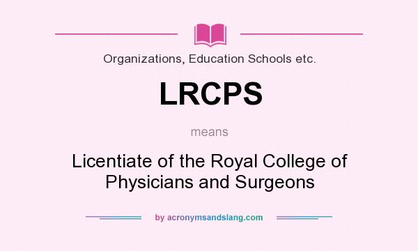 What does LRCPS mean? It stands for Licentiate of the Royal College of Physicians and Surgeons